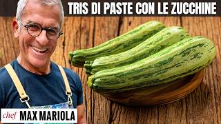 3 PRIMI PIATTI DI PASTA E ZUCCHINE Facilissimi da rifare per tutti | Ricette di Chef Max Mariola