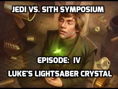 Jedi vs. Sith Symposium: EP IV: Luke's Lightsaber Crystal