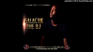 Galactik The Dj - Amapiano Soul Dance Mix VOL.07