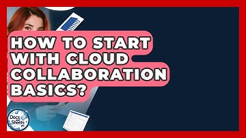 How To Start With Cloud Collaboration Basics? - Docs and Sheets Pro
