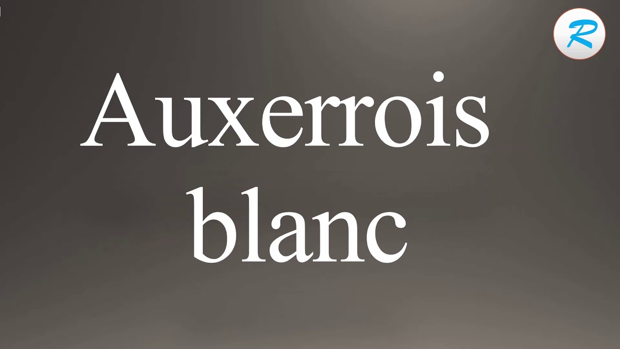 How to pronounce Auxerrois blanc YouTube