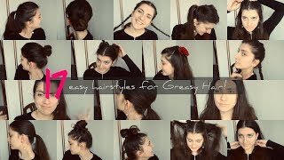 17 EASY HAIRSTYLES FOR GREASY HAIR!