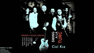 Önder Foçan Group - Cici Kız  [ Swing A La Turca © 2005 Kalan Müzik ]