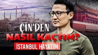 ÇİN'DEN NASIL KAÇTIM?  İSTANBUL HAYATIM