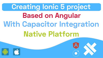 Creating Ionic 5 project based on Angular with Capacitor Integration
