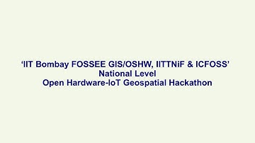 ‘IIT Bombay FOSSEE GIS/OSHW, IITTNiF & ICFOSS’ National Level Open Hardware-IoT Geospatial Hackathon