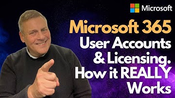 Microsoft 365 User Accounts & Licensing. How it REALLY Works!