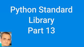 Python Standard Library Part 13