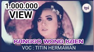 KANGGO WONG KAEN VOC TITIN HERMAWAN ( Official Musik \u0026 Video ) TERBARU #2021