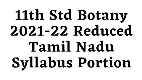 11th Std Botany 2021-22 Reduced Tamil Nadu Syllabus Portion