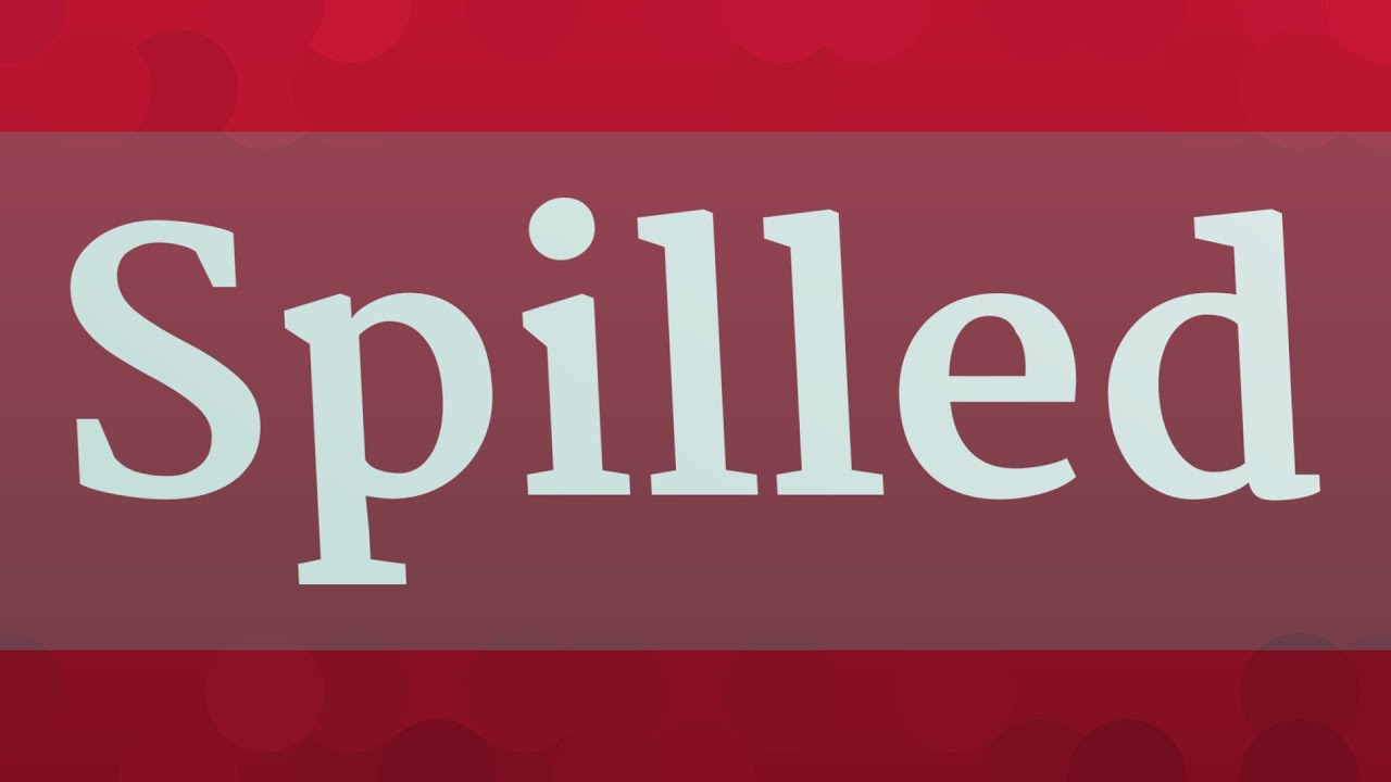 Произношение SPILLED • Как произносится SPILLED