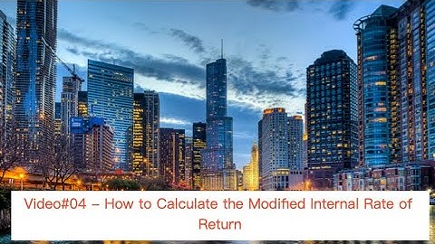 Video#04 - Modified Internal Rate of Return (MIRR)