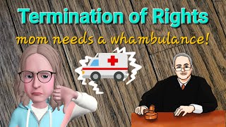 Termination of Rights Hearing - mom requests an ambulance!?