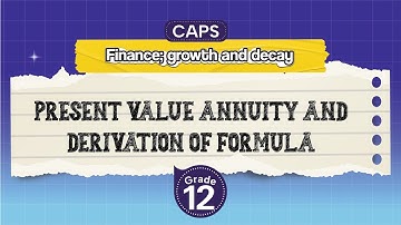 [GRADE 12] Present value annuity and derivation of formula