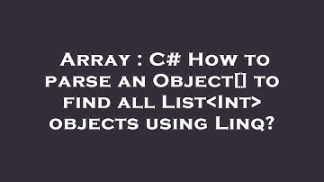 Array : C# How to parse an Object[] to find all List Int  objects using Linq?