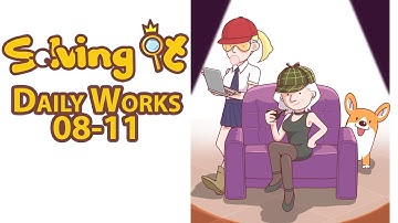Solving It: Daily Works 08-11 | Walkthrough | Gameplay