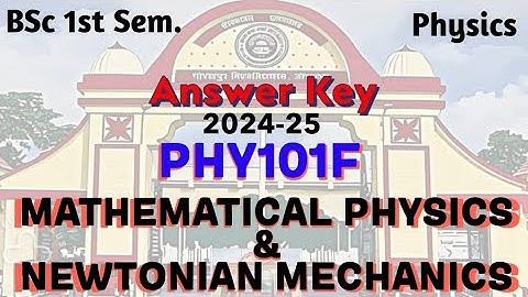 Mathematical Physics and Newtonian Mechanics Paper|PHY101F|Answer Key|BSc|Physics|1st Semester|DDU