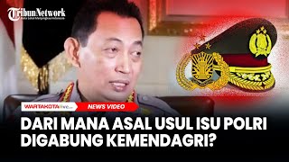 Buat Kapolri Meradang, Dari Mana Asal Usul Isu Polri Digabung Kemendagri?