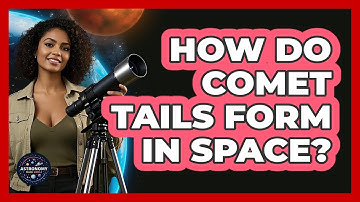 How Do Comet Tails Form In Space? - Astronomy Made Simple