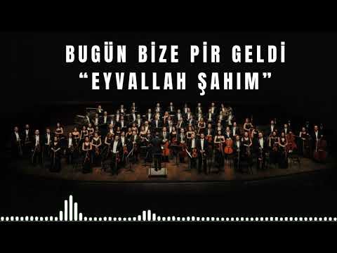 Bugün Bize Pir Geldi - Eyvallah Şahım — Senfonik Deyiş