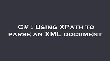 C# : Using XPath to parse an XML document