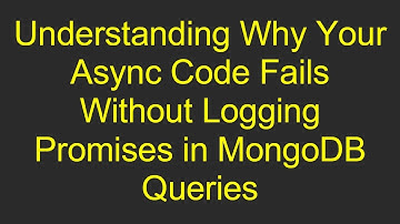 Understanding Why Your Async Code Fails Without Logging Promises in MongoDB Queries