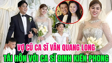 🔥Vợ cũ Vân Quang Long tổ chức đám cưới với Đinh Kiến Phong, con gái riêng lung linh trong hôn lễ  mẹ