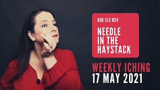 Needle in the Haystack // Weekly I Ching 17-23 May 2021 // Hexagram 26 & 24