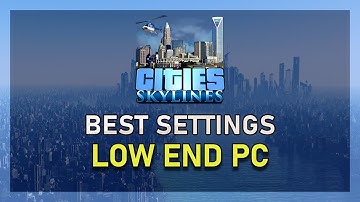 Cities Skylines - Best Settings for Low-End PC