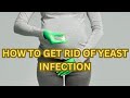 How to Get Rid of a Yeast Infection FAST Home Remedies &amp; Medical Tips”