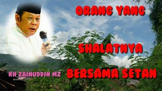 ORANG YANG SHALATNYA BERSAMA SETAN#CERAMAH KH ZAINUDDIN MZ
