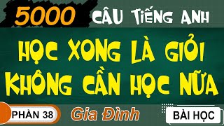 Phần 38- Gia Đình (5000 Câu Tiếng Anh)