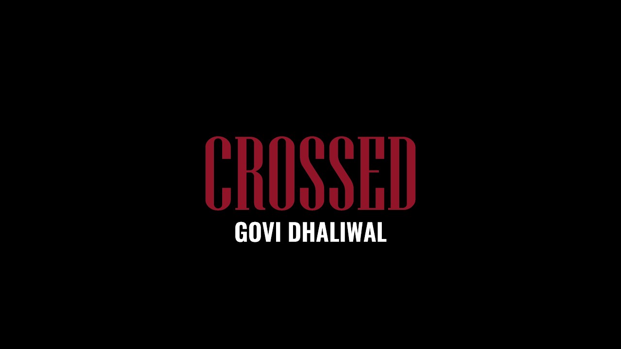 CROSSED (Official Music Video) - Govi Dhaliwal