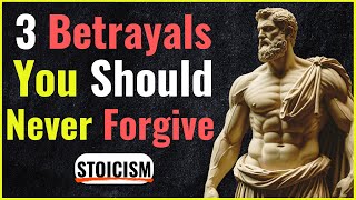 Never Forgive These 3 Betrayals in Relationships | Stoicism