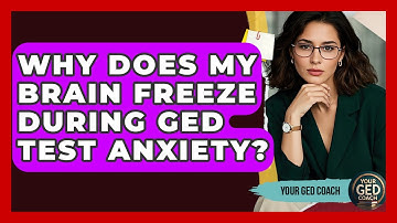 Why Does My Brain Freeze During GED Test Anxiety? - Your GED Coach