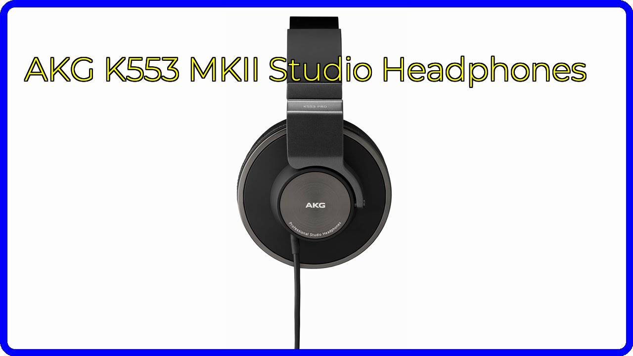 REVIEW (2025): AKG K553 MKII Studio Headphones. ESSENTIAL details