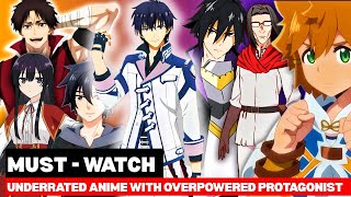 Top 10 Underrated Anime With Overpowered Main Characters You Need To Watch In 2025