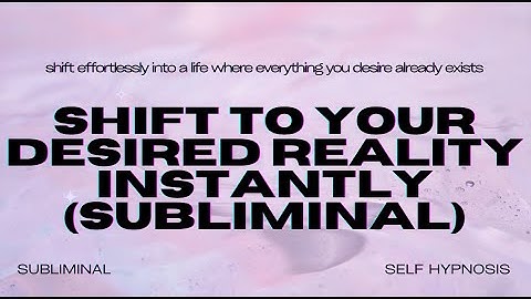 Shift to Your Desired Reality Instantly (Subliminal) – Manifest Your Dream Life Now! [WORKS FAST]]