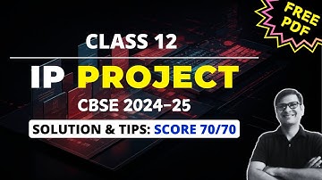 IP PROJECT CLASS 12: ULTIMATE GUIDE | Score 70/70 | CBSE Boards 2024-25 | Free Download Project File