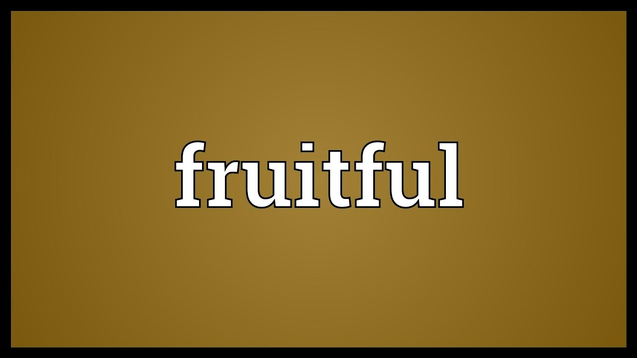 what does fruitful trip meaning