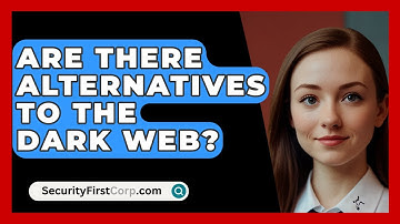 Are There Alternatives To The Dark Web? - SecurityFirstCorp.com