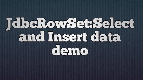 36.JdbcRowSet:Select and Insert data demo