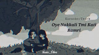 Oye Nakkali Tmi Kati Ramri Track/Karaoke
