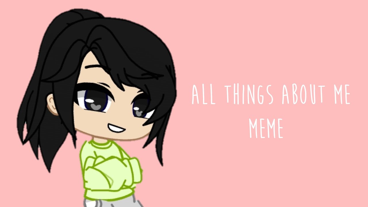 Some Things About Me MEME GachaClub YouTube Some things about me meme gachaclub youtube