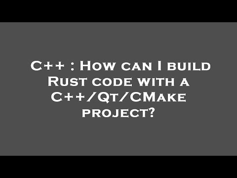 C++ : How can I build Rust code with a C++/Qt/CMake project?