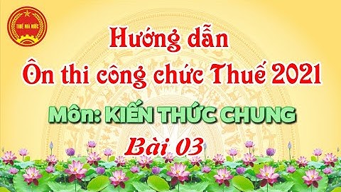 Ôn thi công chức Thuế môn KIẾN THỨC CHUNG - Bài 03/thuevietnam