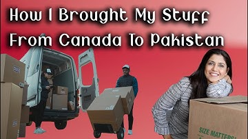 How I Brought My Stuff From Canada To Pakistan - Ghazal Siddique