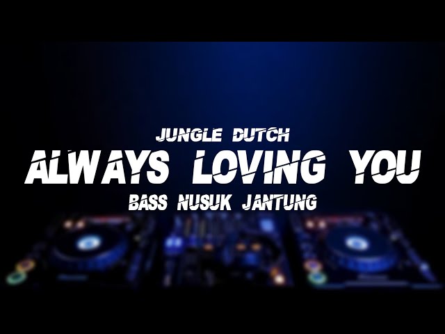 DJ ALWAYS LOVING YOU x IF I LOSE MYSELF | JUNGLE DUTCH 2020 BASS PETIR | DJ GRC class=