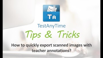 TestAnyTime (Tips & Tricks) - How to quickly export scanned images with teacher annotations?
