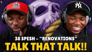 HE'S TALKING!!! 38 Spesh - Renovations (REACTION)
